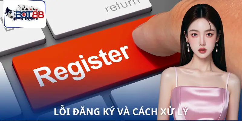 dang-ky-bot88-loi-va-cach-sua